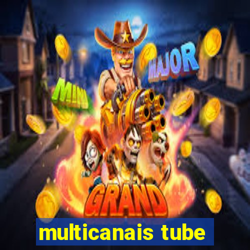 multicanais tube